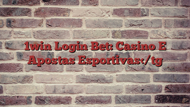 1win Login Bet: Casino E Apostas Esportivas