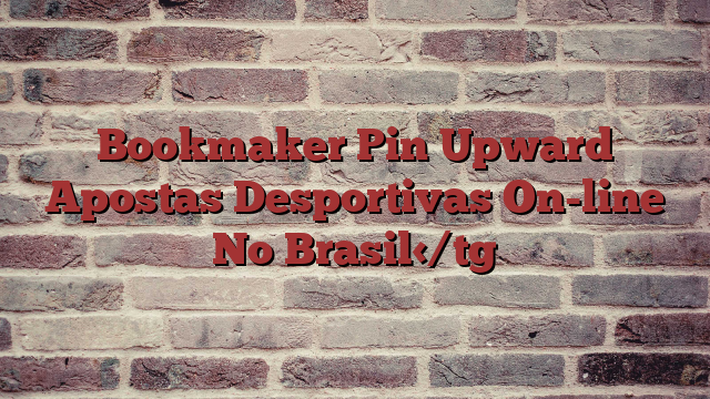 Bookmaker Pin Upward Apostas Desportivas On-line No Brasil