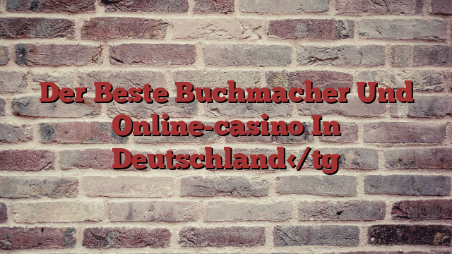 Der Beste Buchmacher Und Online-casino In Deutschland