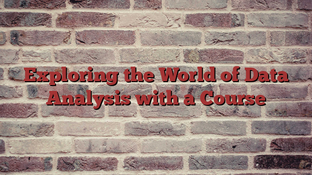 Exploring the World of Data Analysis with a Course
