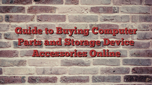 Guide to Buying Computer Parts and Storage Device Accessories Online