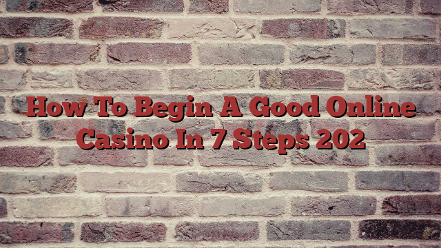 How To Begin A Good Online Casino In 7 Steps 202