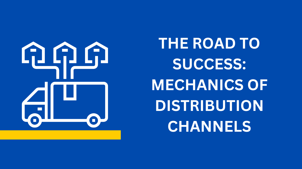 The Road To Success Mechanics Of Distribution Channels
