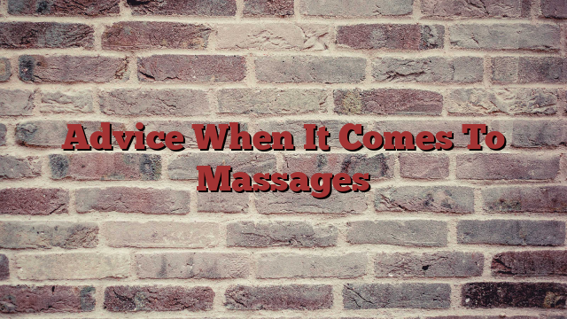 Advice When It Comes To Massages