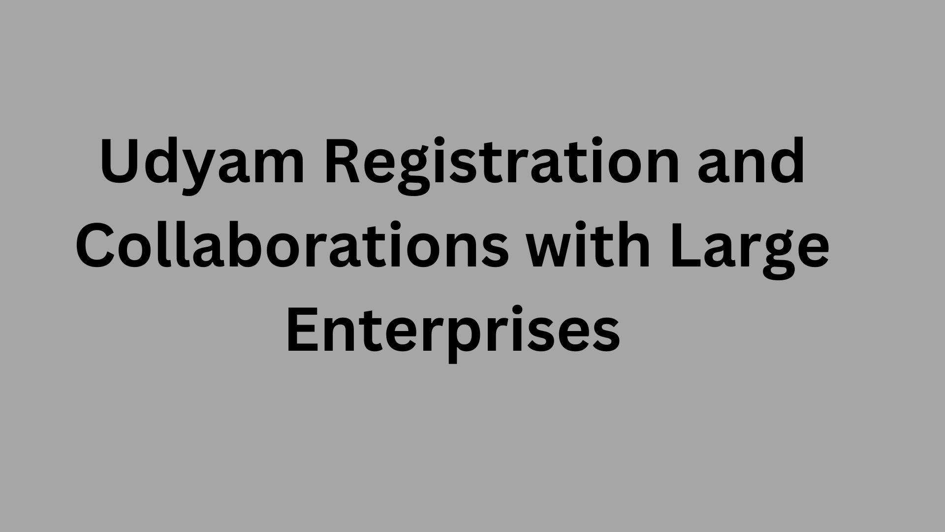 Udyam Registration and Collaborations with Large Enterprises