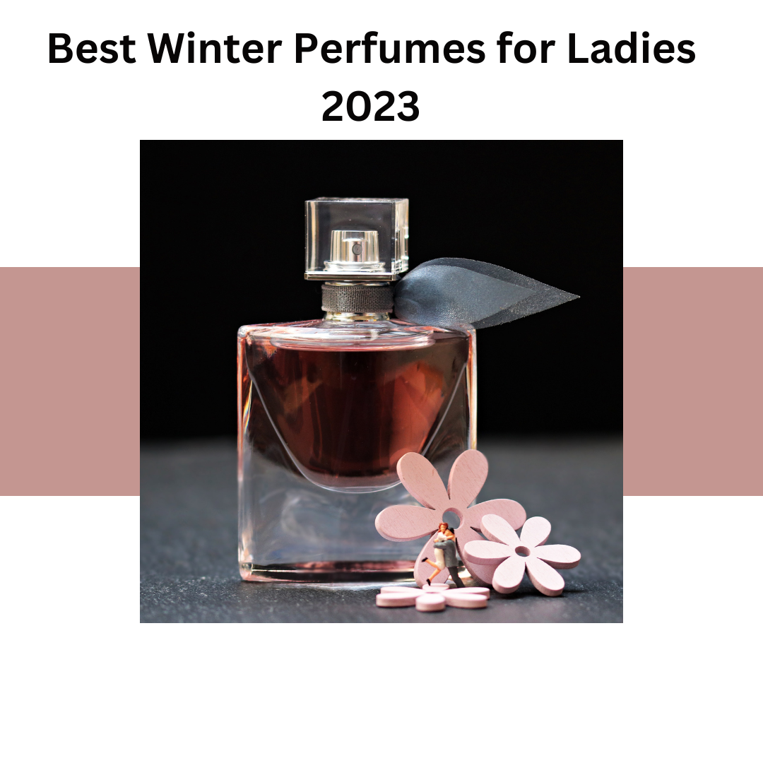 Best Winter Perfumes for Ladies 2023