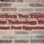 Contribute Your Expertise with Our Technology Write for Us Guest Post Opportunities