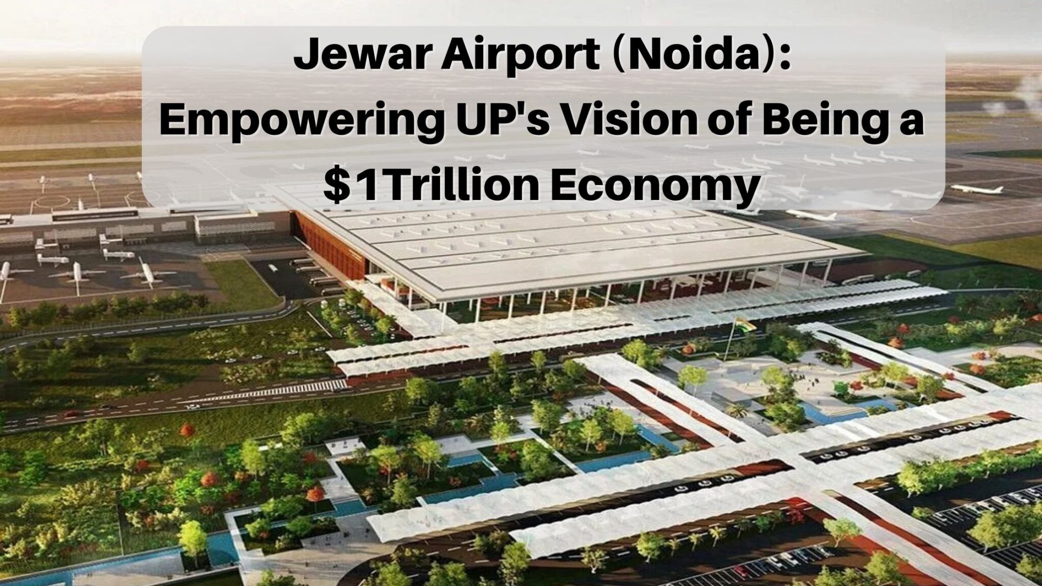 Jewar Airport (Noida) Empowering UP’s Vision of Being a $1Trillion Economy