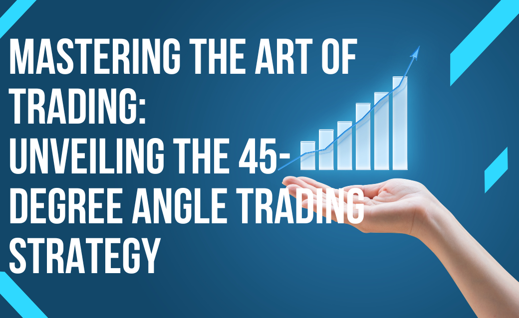 Mastering the Art of Trading Unveiling the 45-Degree Angle Trading Strategy