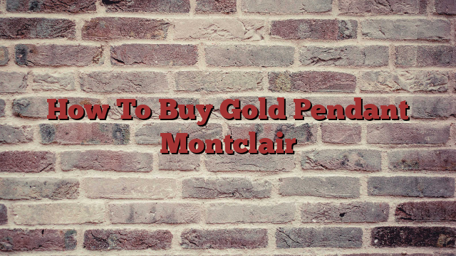 How To Buy Gold Pendant Montclair