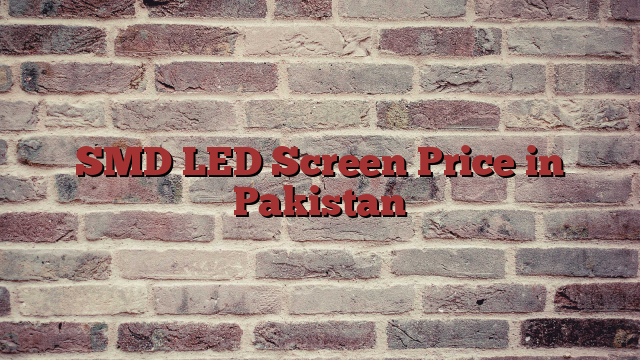 SMD LED Screen Price in Pakistan