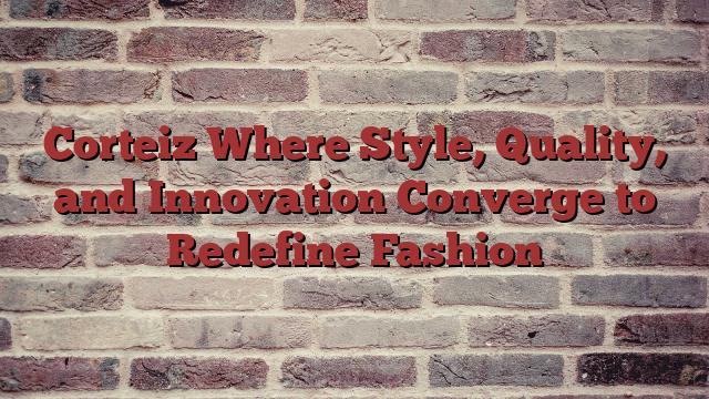 Corteiz Where Style, Quality, and Innovation Converge to Redefine Fashion