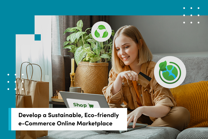 Develop a Sustainable, Eco-friendly e-Commerce Online Marketplace