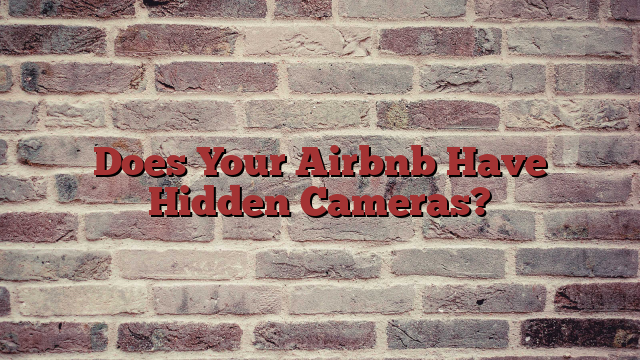 Does Your Airbnb Have Hidden Cameras?