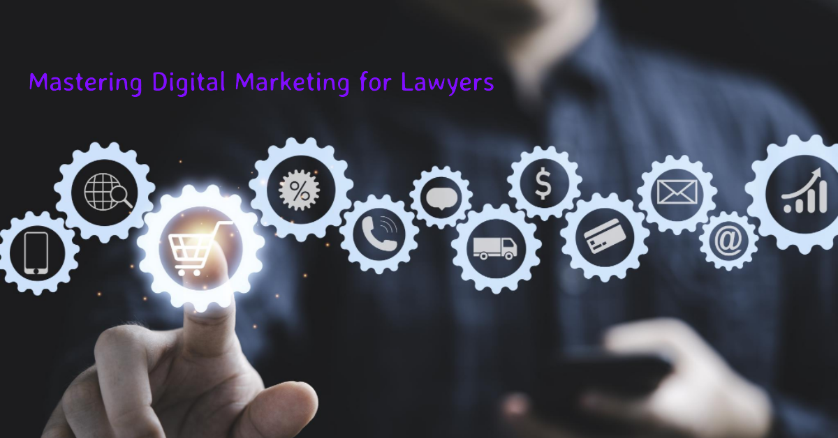 Mastering Digital Marketing for Lawyers