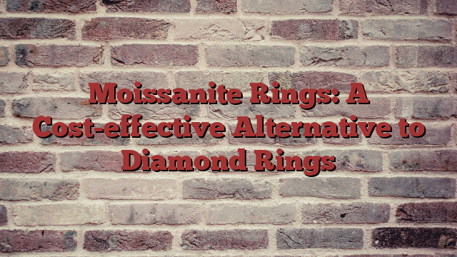 Moissanite Rings: A Cost-effective Alternative to Diamond Rings