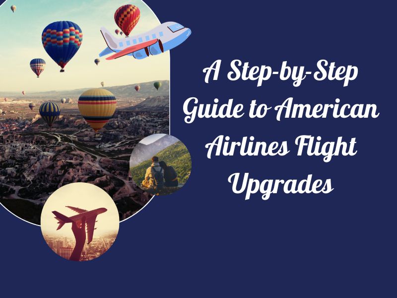 A Step-by-Step Guide to American Airlines Flight Upgrades