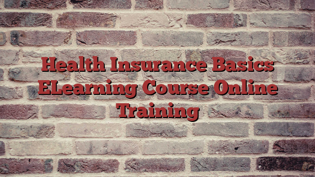 Health Insurance Basics ELearning Course Online Training