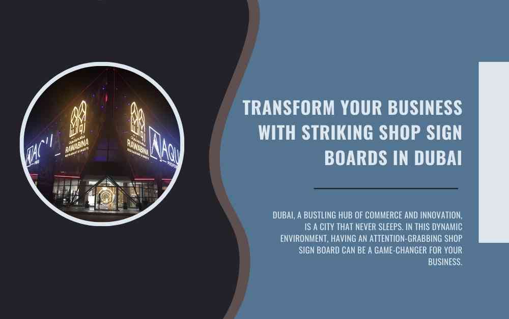 Transform Your Business with Striking Shop Sign Boards in Dubai