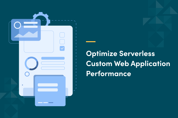 Tips And Strategies For Optimizing Serverless Custom Web Application Performance