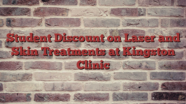 Student Discount on Laser and Skin Treatments at Kingston Clinic