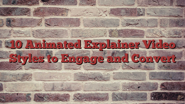 10 Animated Explainer Video Styles to Engage and Convert