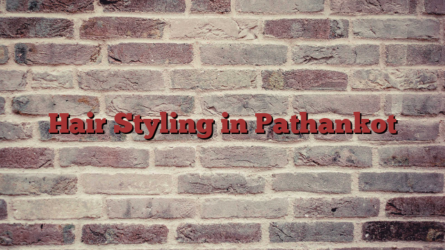 Hair Styling in Pathankot