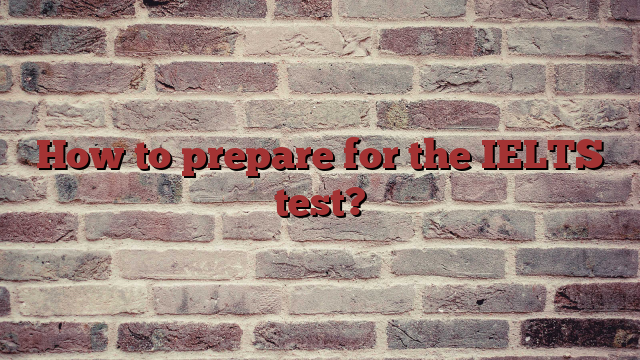 How to prepare for the IELTS test?