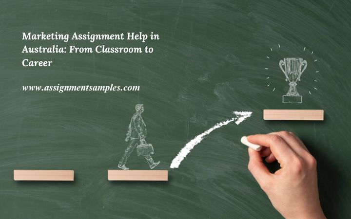 Marketing Assignment Help in Australia: From Classroom to Career