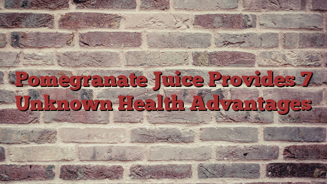 Pomegranate Juice Provides 7 Unknown Health Advantages