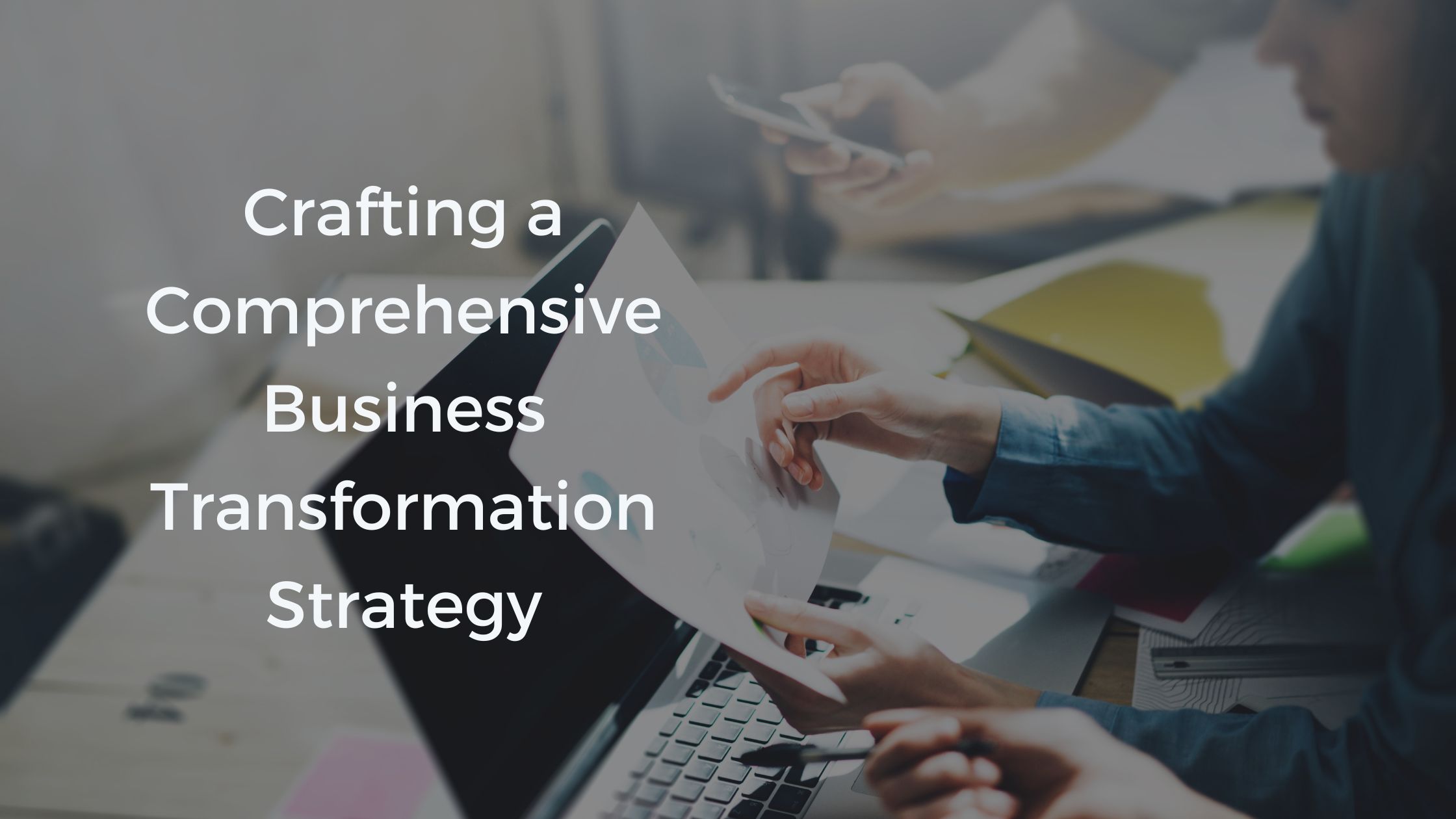 Crafting a Comprehensive Business Transformation Strategy