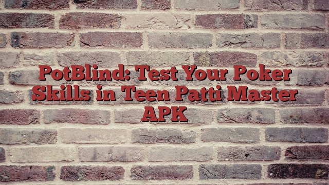 PotBlind: Test Your Poker Skills in Teen Patti Master APK
